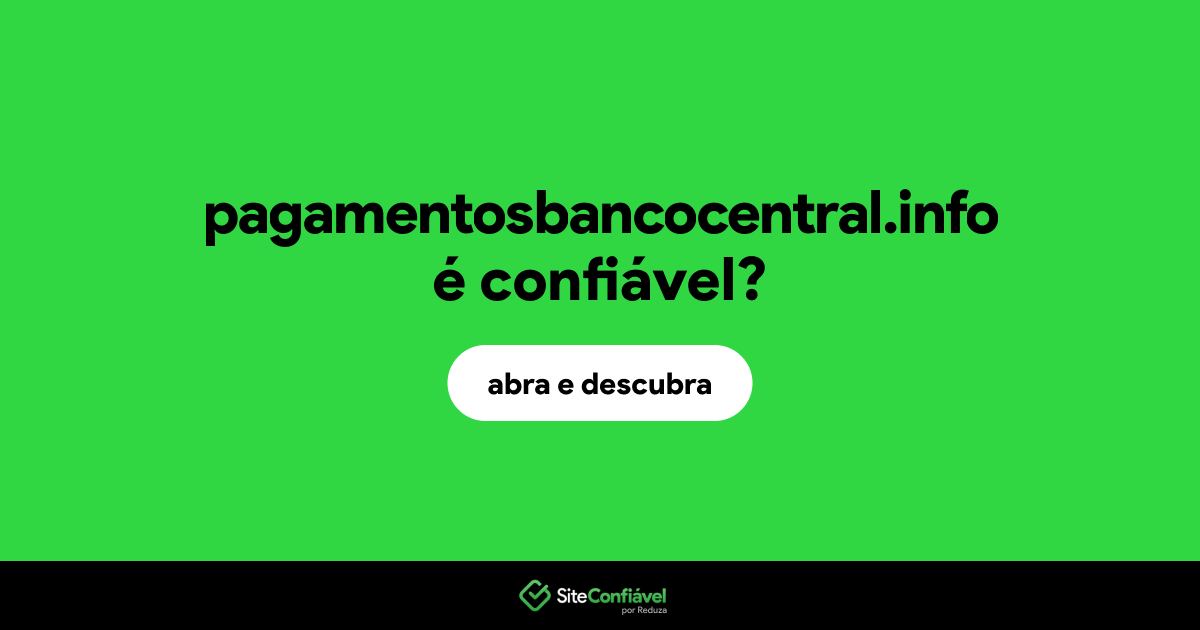 O site pagamentosbancocentral.info é confiável?