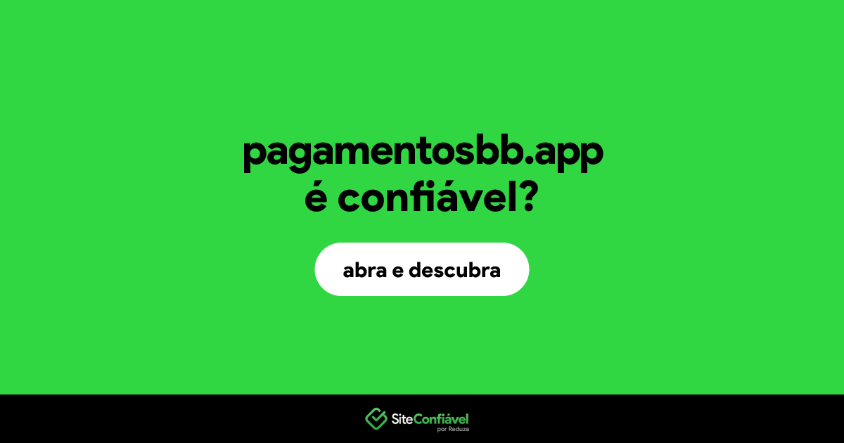 O site pagamentosbb.app é confiável?