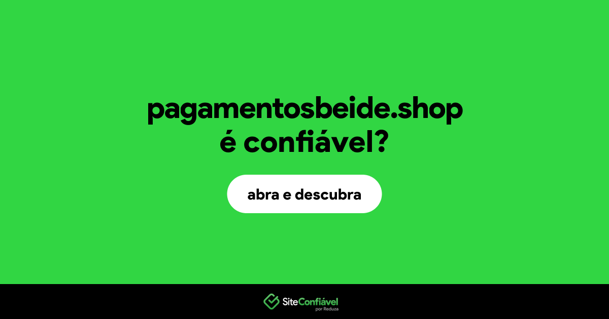 O site pagamentosbeide.shop é confiável?