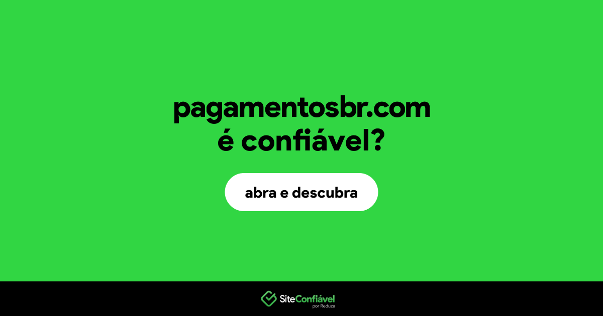 O site pagamentosbr.com é confiável?