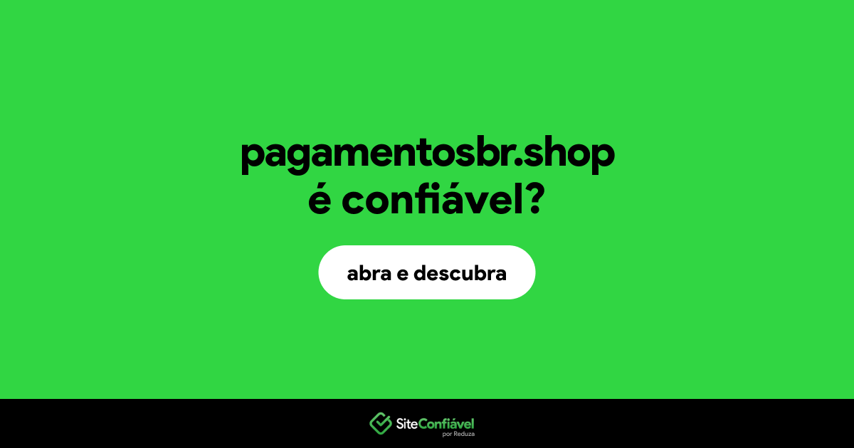 O site pagamentosbr.shop é confiável?