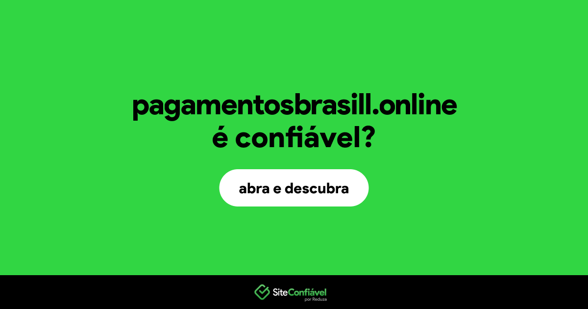 O site pagamentosbrasill.online é confiável?