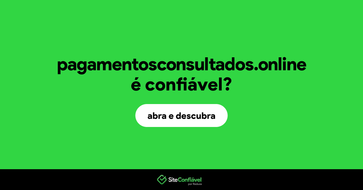 O site pagamentosconsultados.online é confiável?