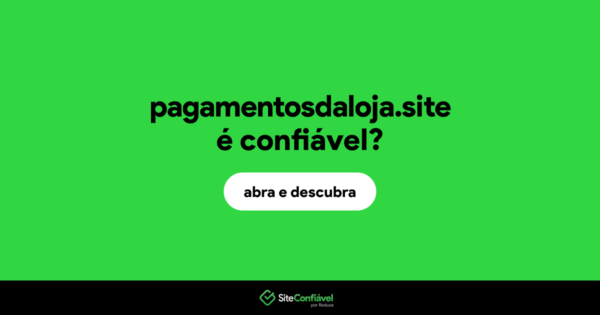 O site pagamentosdaloja.site é confiável?