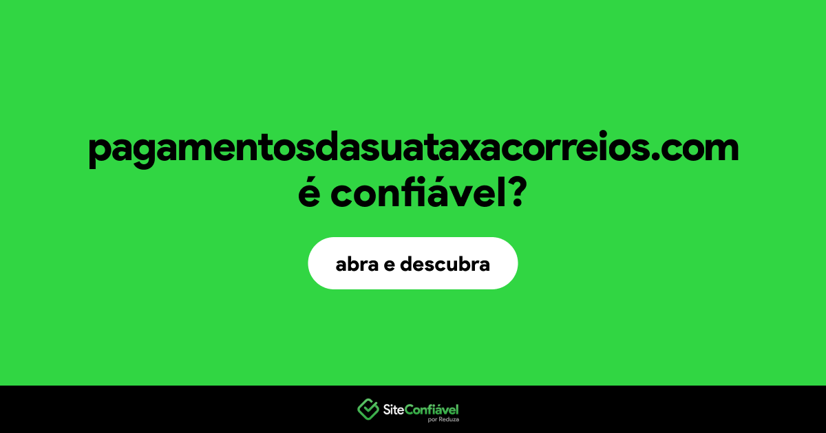 O site pagamentosdasuataxacorreios.com é confiável?