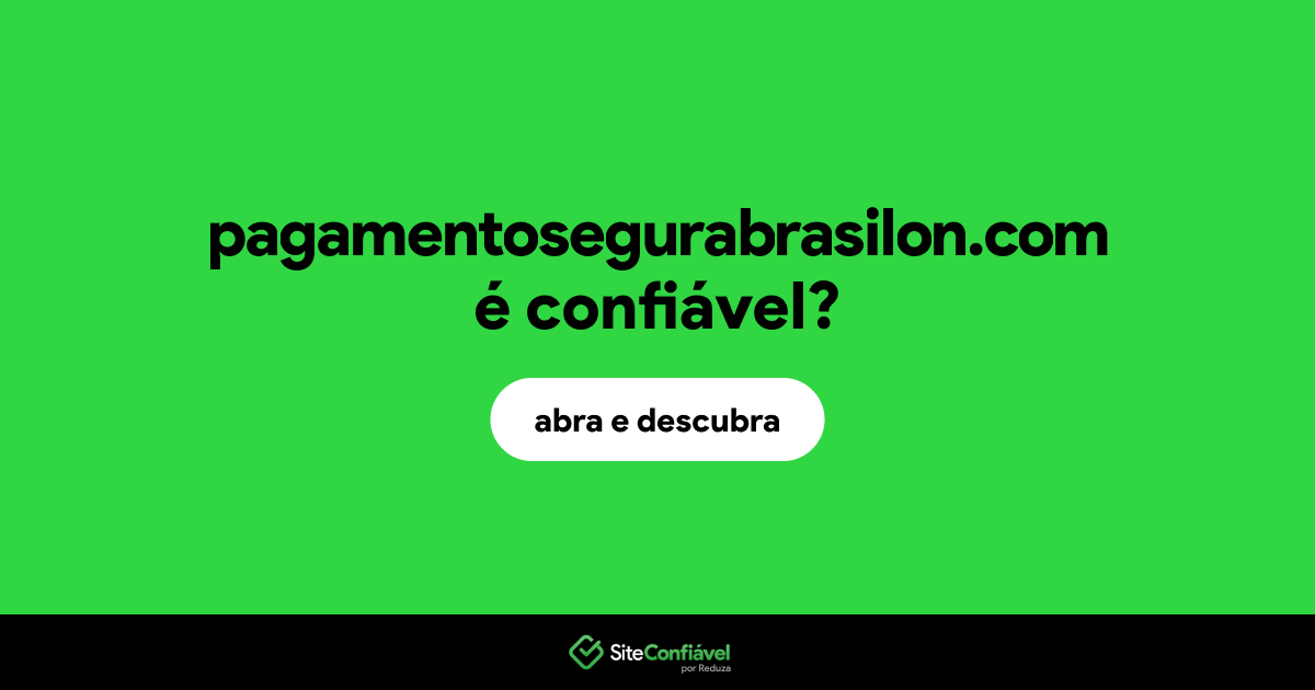 O site pagamentosegurabrasilon.com é confiável?
