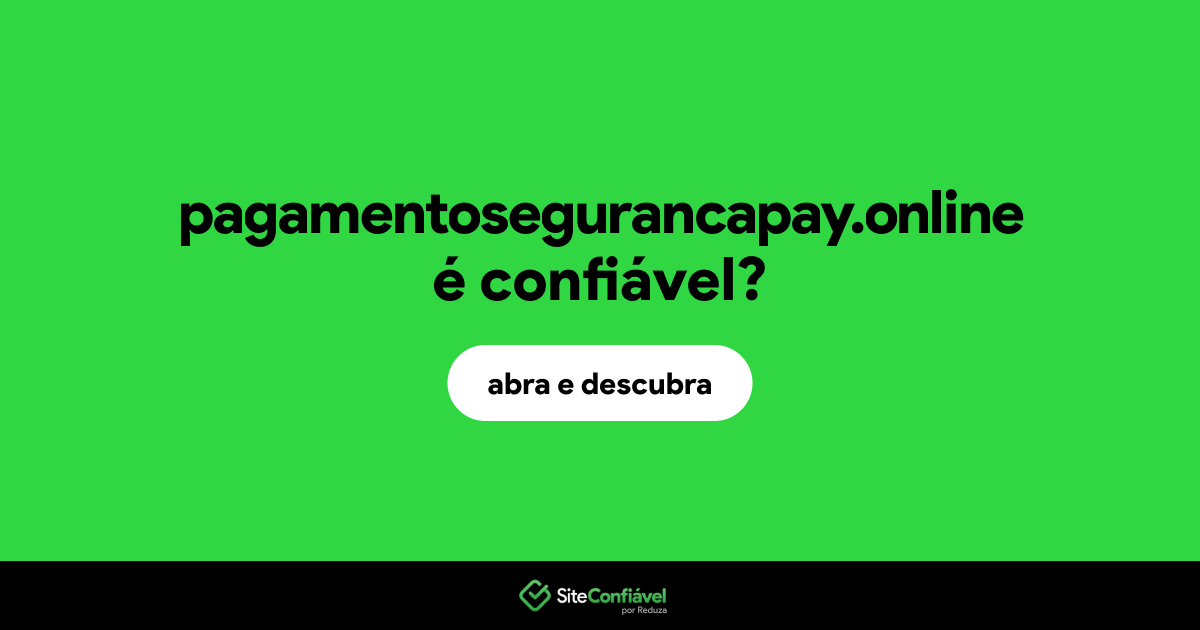 O site pagamentosegurancapay.online é confiável?