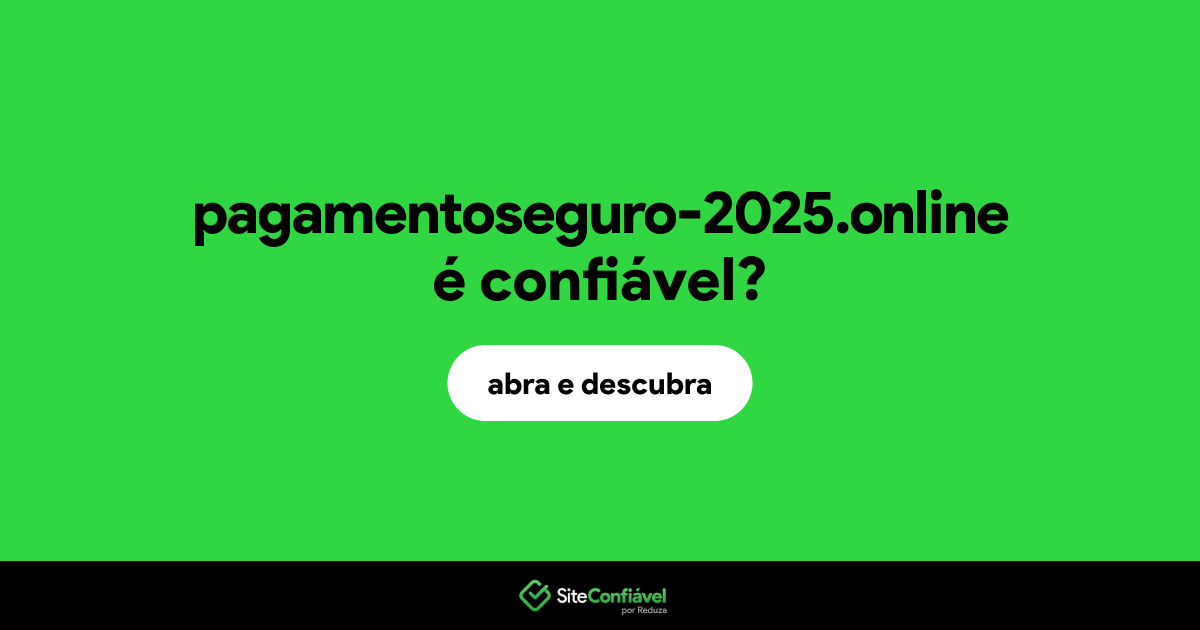 O site pagamentoseguro-2025.online é confiável?