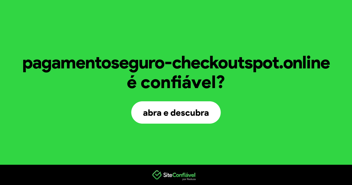 O site pagamentoseguro-checkoutspot.online é confiável?