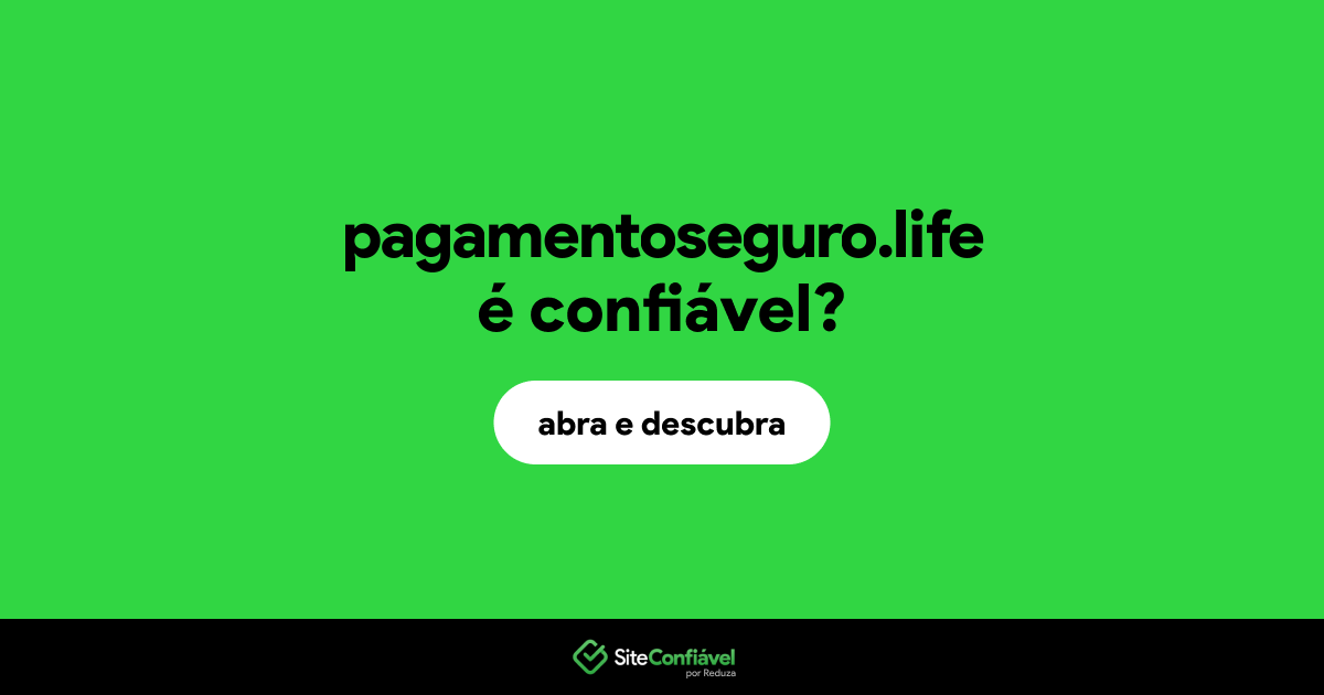 O site pagamentoseguro.life é confiável?