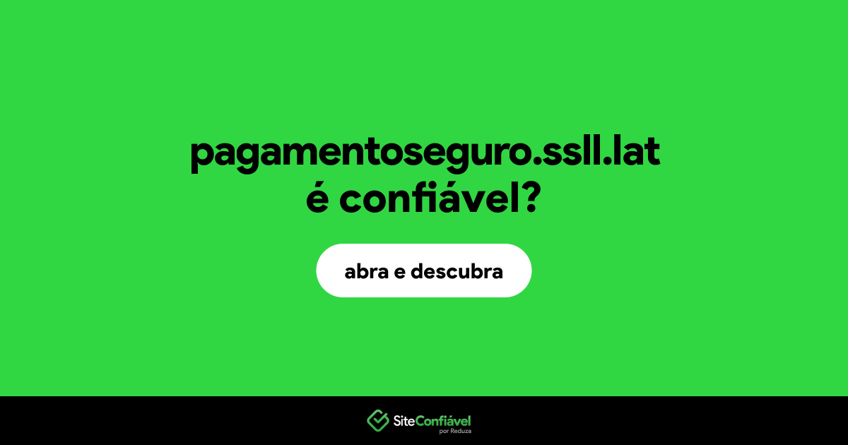 O site pagamentoseguro.ssll.lat é confiável?