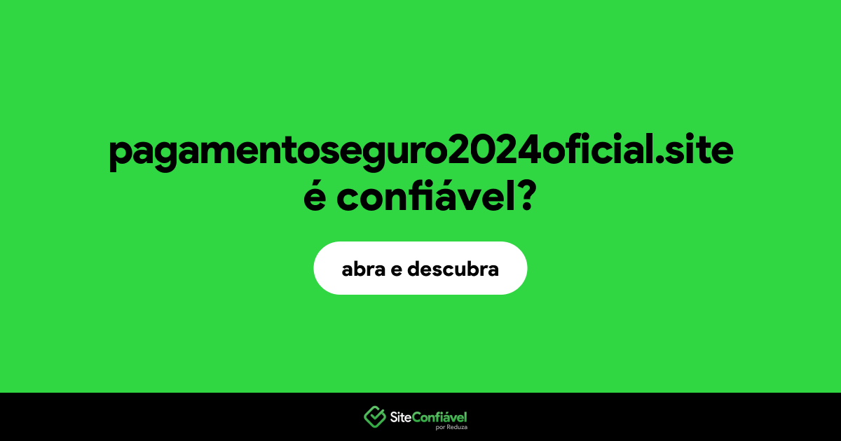 O site pagamentoseguro2024oficial.site é confiável?