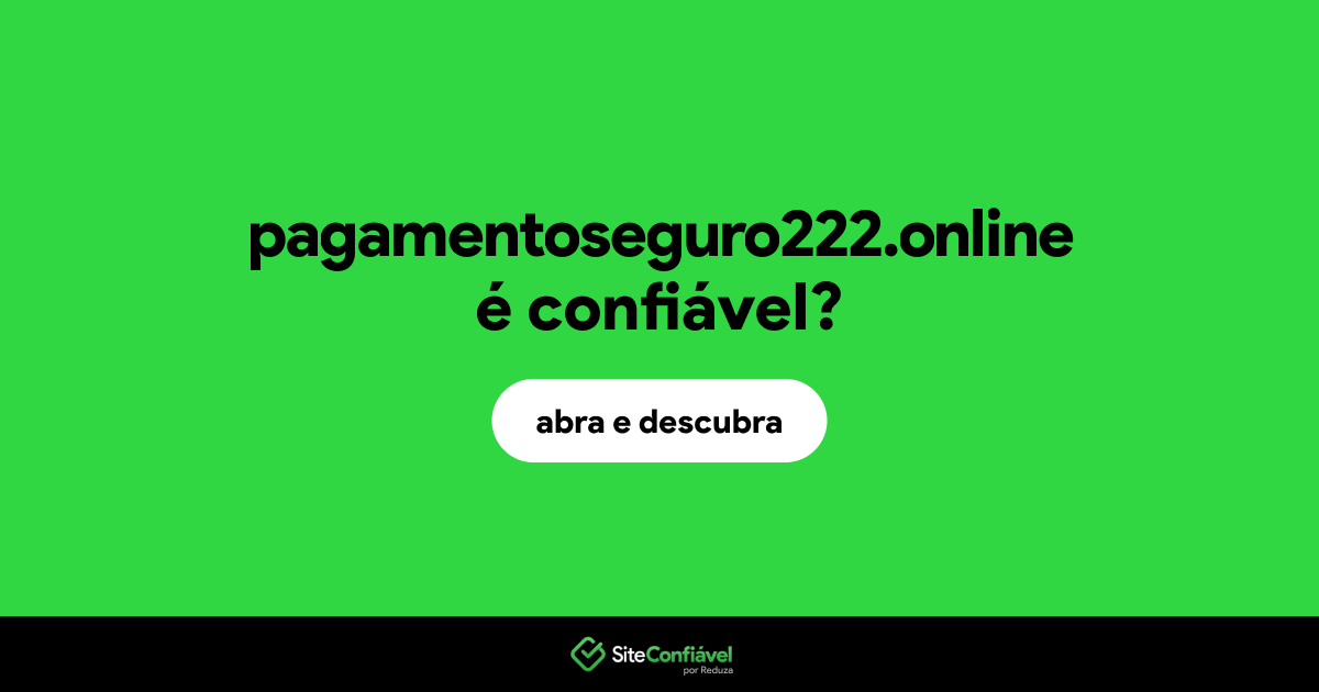 O site pagamentoseguro222.online é confiável?