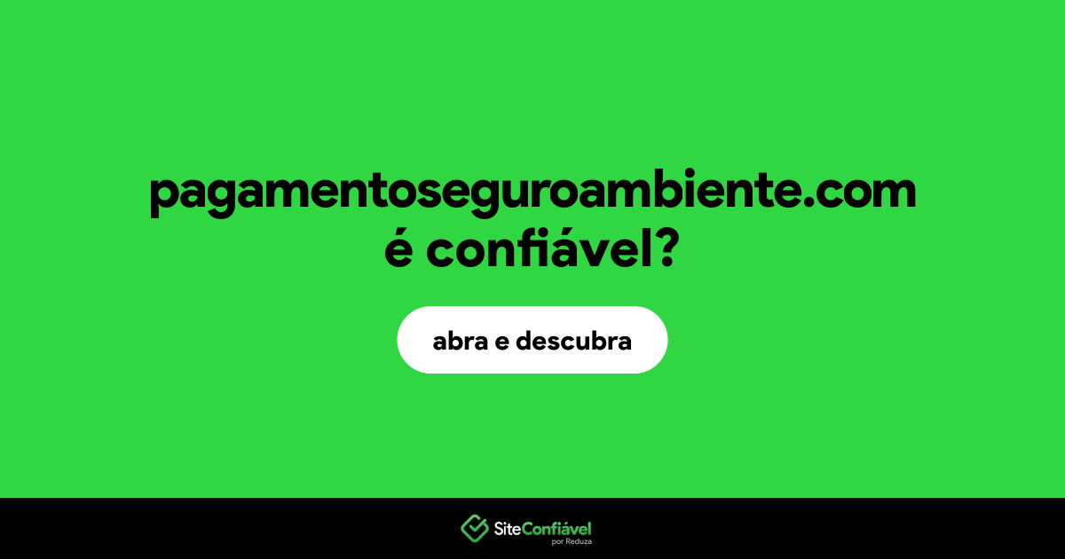 O site pagamentoseguroambiente.com é confiável?