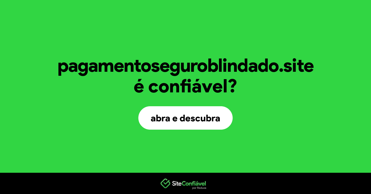 O site pagamentoseguroblindado.site é confiável?