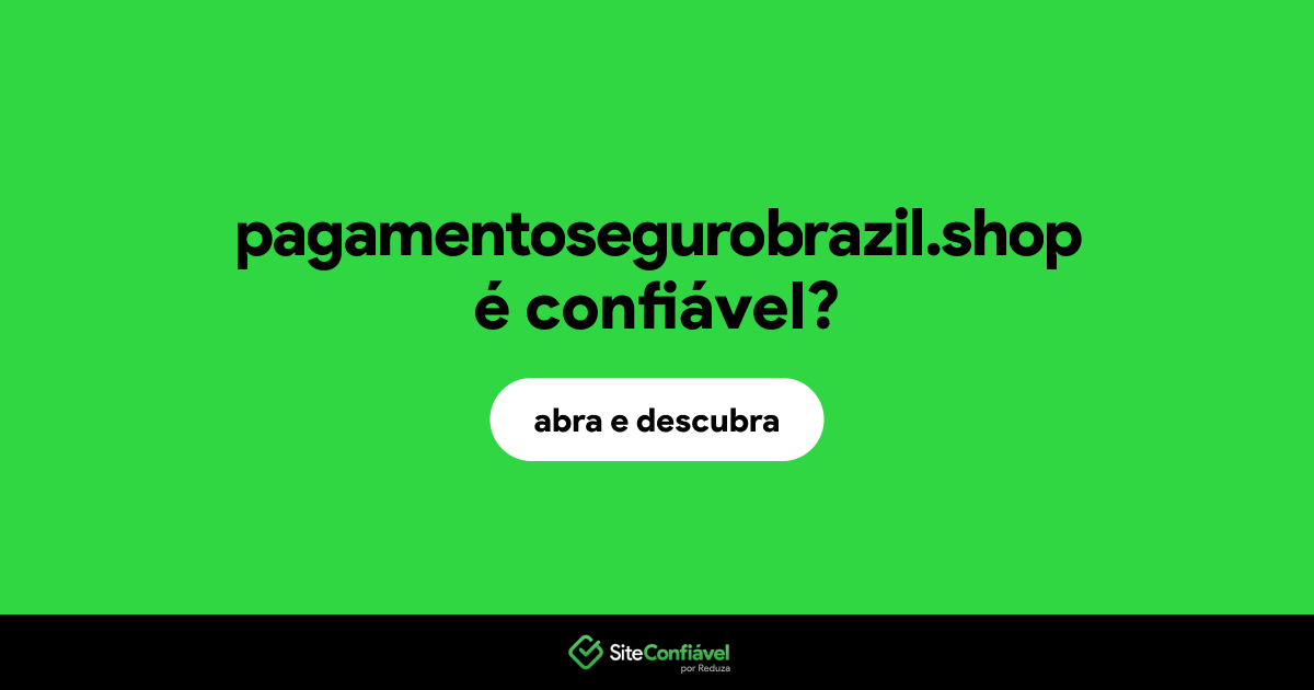 O site pagamentosegurobrazil.shop é confiável?