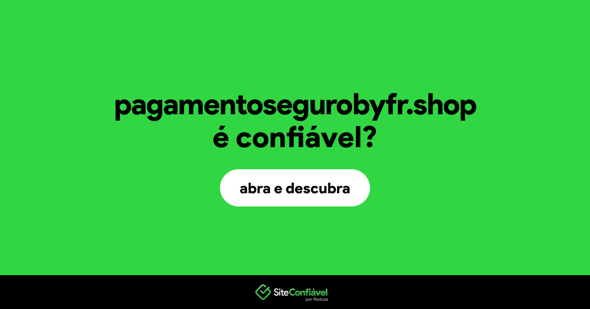 O site pagamentosegurobyfr.shop é confiável?