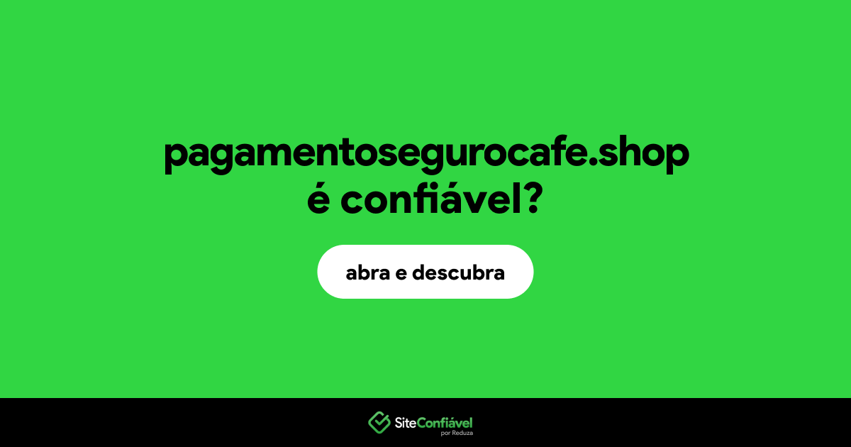 O site pagamentosegurocafe.shop é confiável?