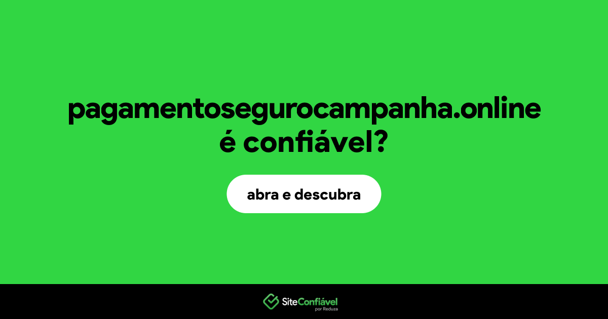 O site pagamentosegurocampanha.online é confiável?
