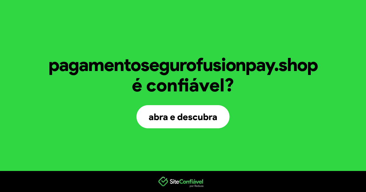 O site pagamentosegurofusionpay.shop é confiável?