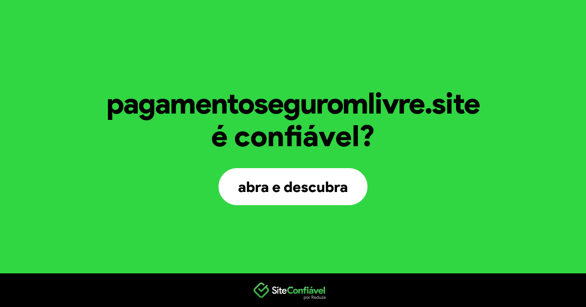 O site pagamentoseguromlivre.site é confiável?