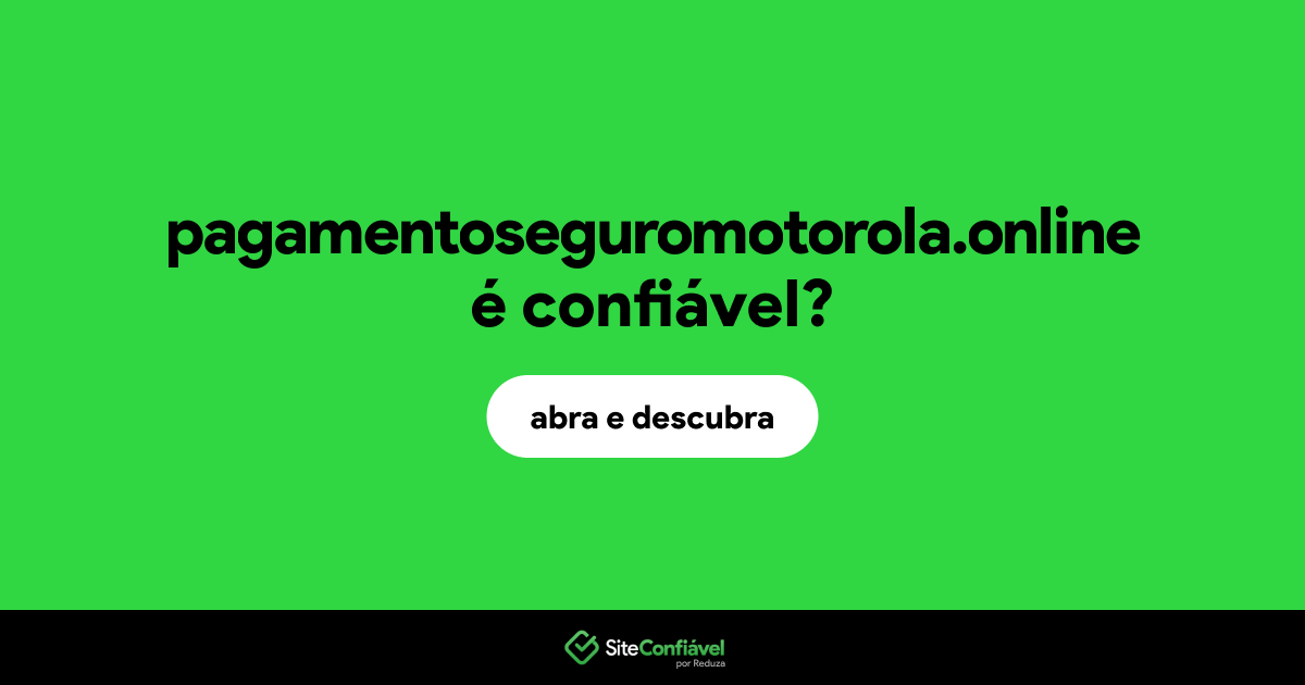 O site pagamentoseguromotorola.online é confiável?