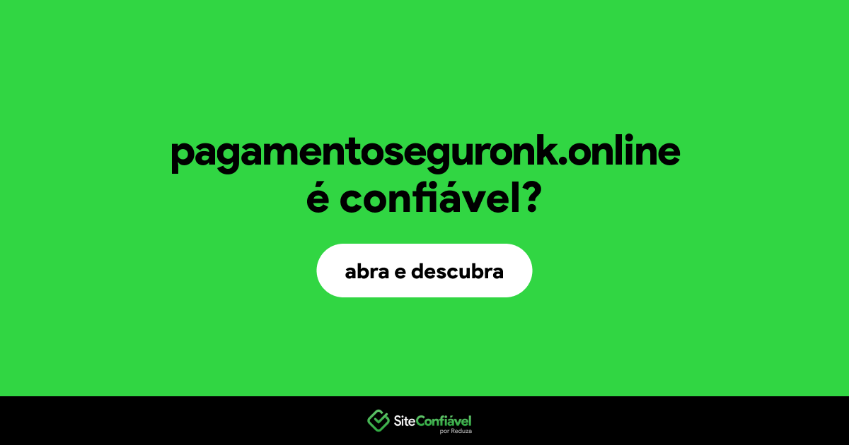 O site pagamentoseguronk.online é confiável?