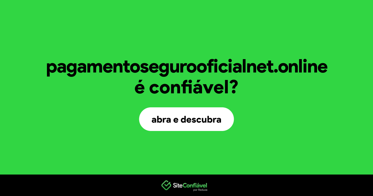 O site pagamentosegurooficialnet.online é confiável?
