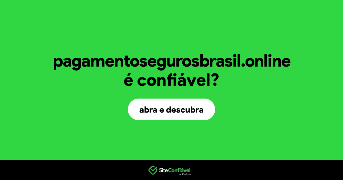 O site pagamentosegurosbrasil.online é confiável?