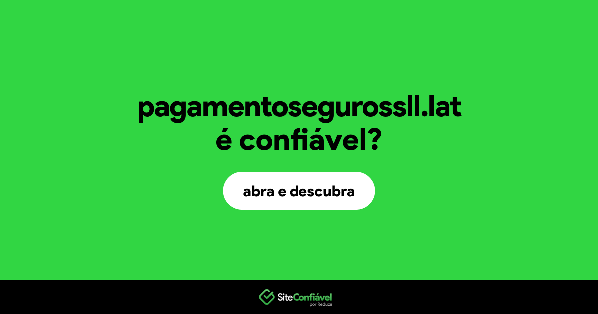 O site pagamentosegurossll.lat é confiável?