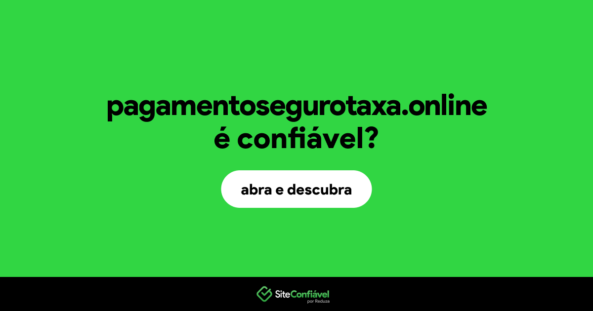 O site pagamentosegurotaxa.online é confiável?