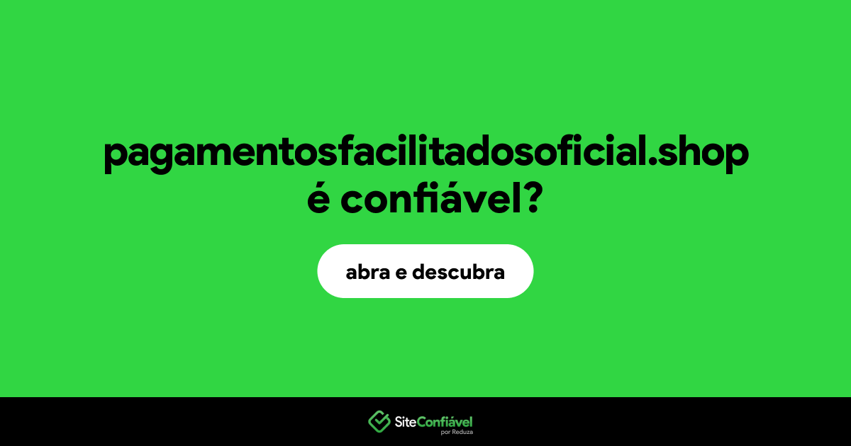 O site pagamentosfacilitadosoficial.shop é confiável?