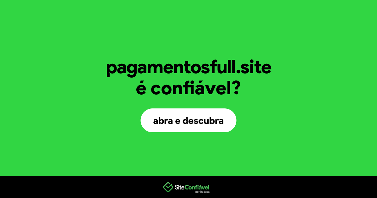 O site pagamentosfull.site é confiável?