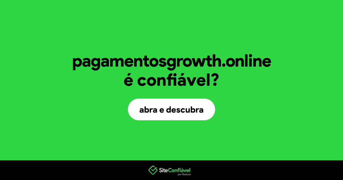 O site pagamentosgrowth.online é confiável?