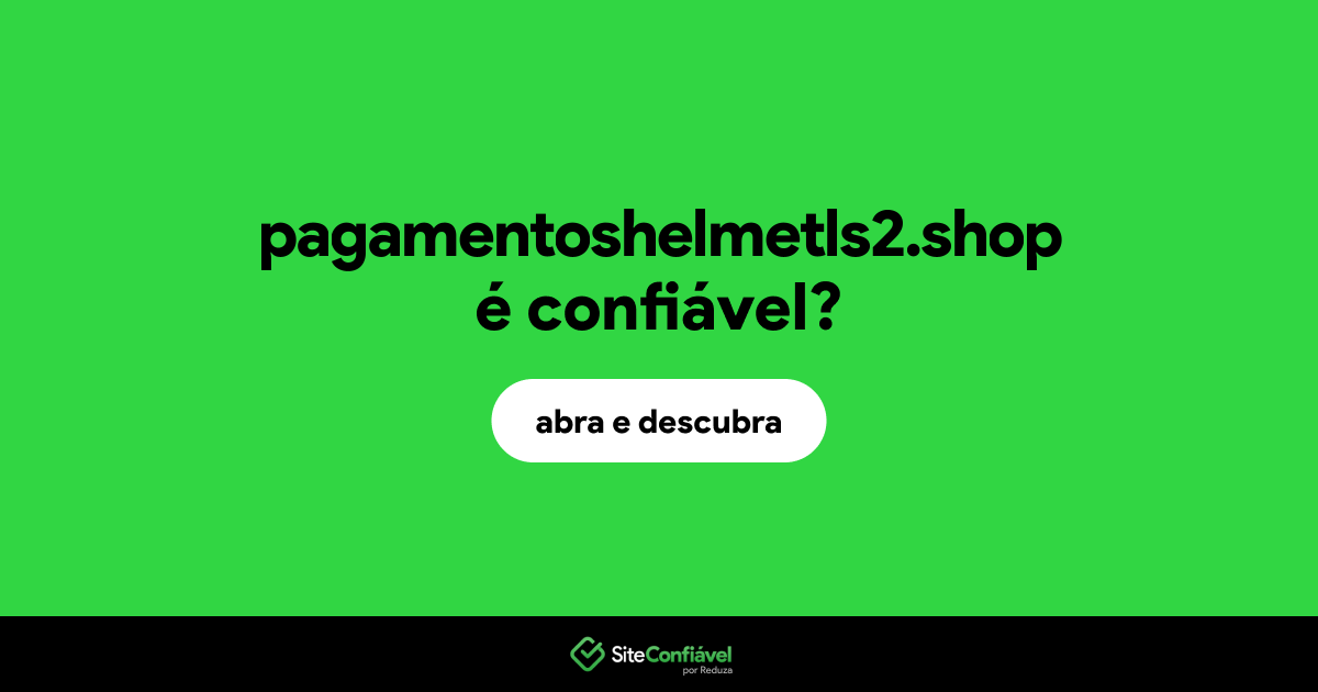 O site pagamentoshelmetls2.shop é confiável?