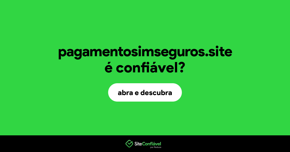 O site pagamentosimseguros.site é confiável?