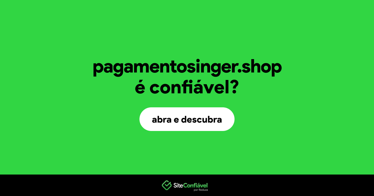 O site pagamentosinger.shop é confiável?