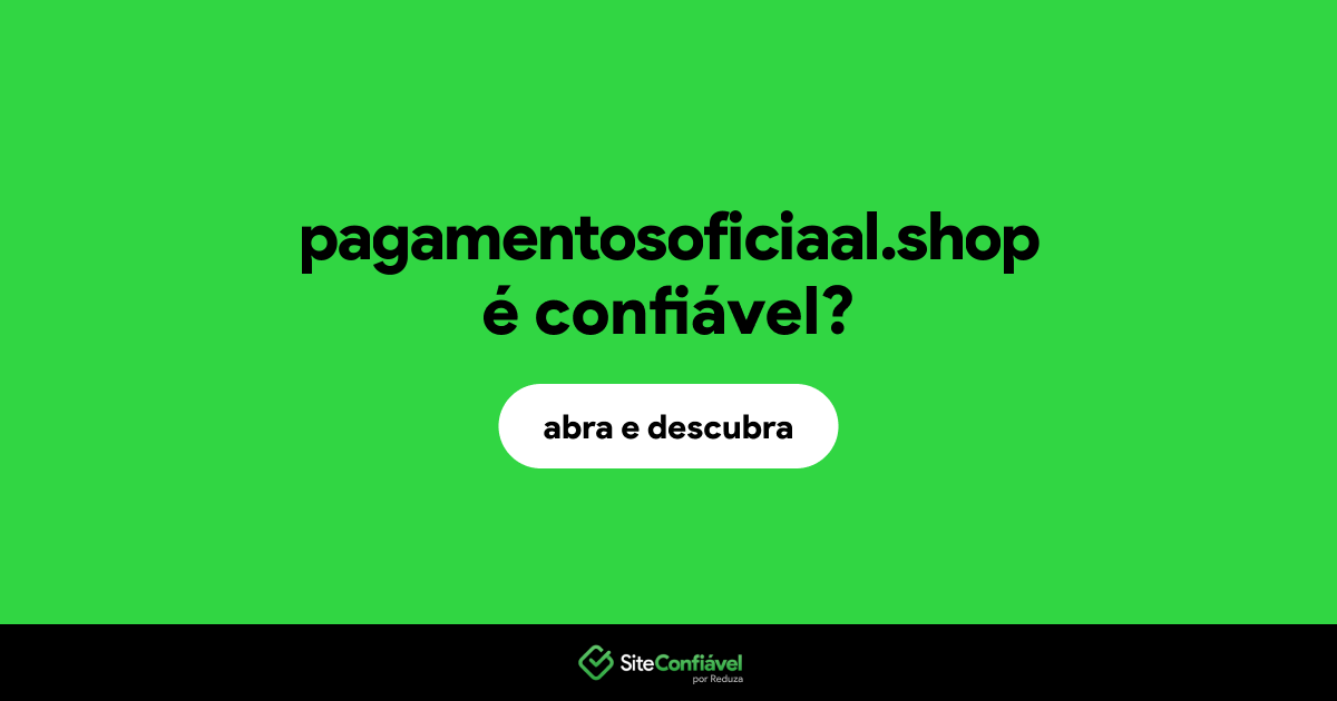 O site pagamentosoficiaal.shop é confiável?