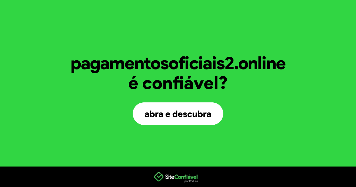 O site pagamentosoficiais2.online é confiável?