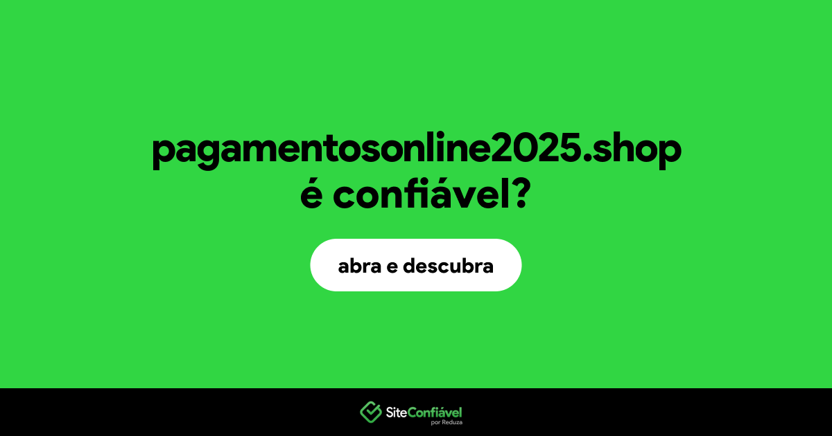 O site pagamentosonline2025.shop é confiável?