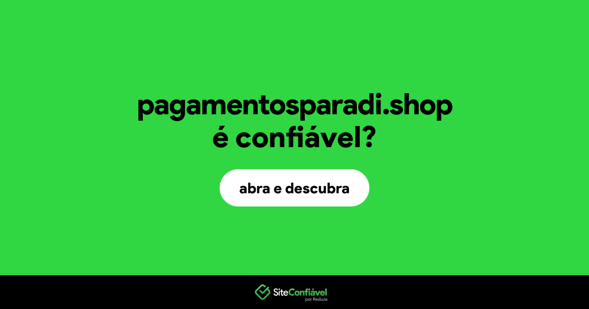 O site pagamentosparadi.shop é confiável?