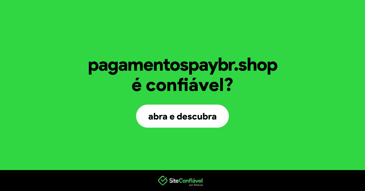 O site pagamentospaybr.shop é confiável?