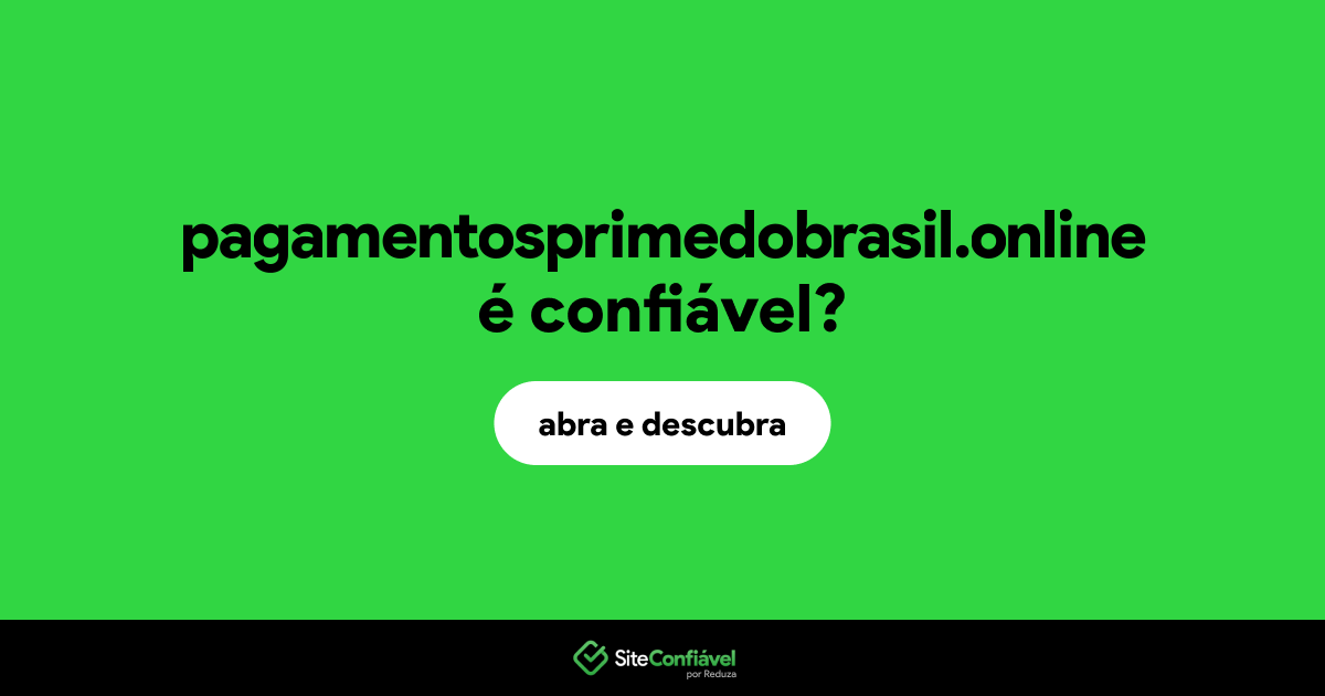 O site pagamentosprimedobrasil.online é confiável?