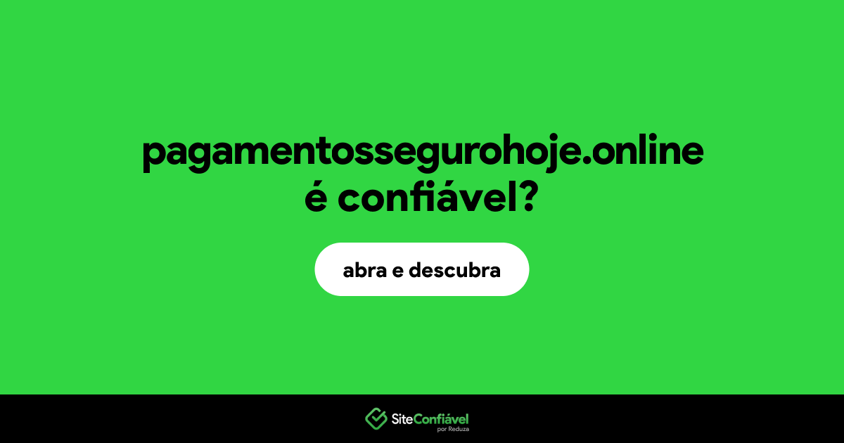 O site pagamentossegurohoje.online é confiável?