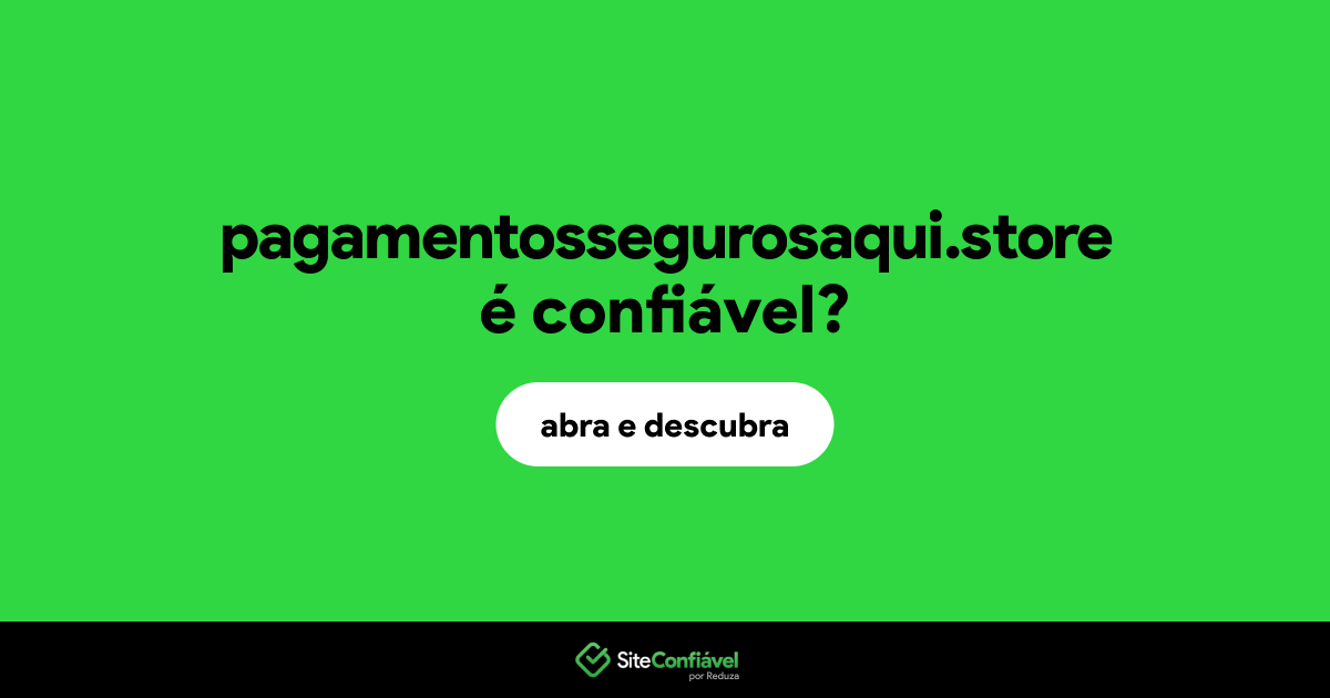 O site pagamentossegurosaqui.store é confiável?