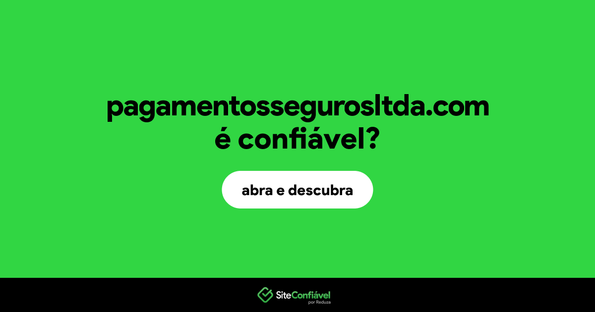 O site pagamentossegurosltda.com é confiável?