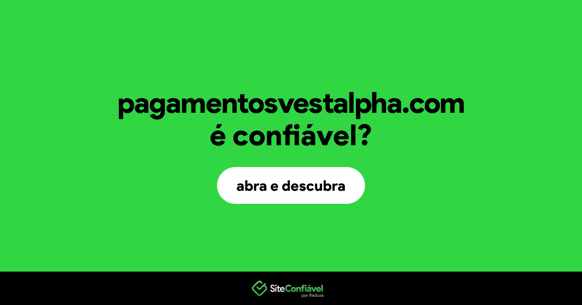 O site pagamentosvestalpha.com é confiável?
