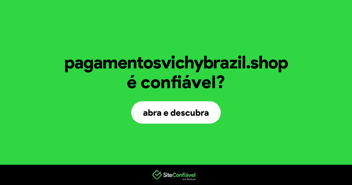 O site pagamentosvichybrazil.shop é confiável?