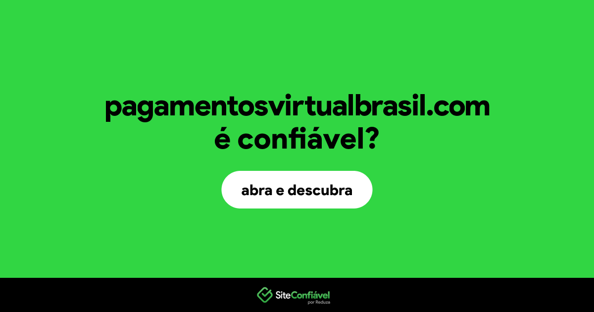 O site pagamentosvirtualbrasil.com é confiável?
