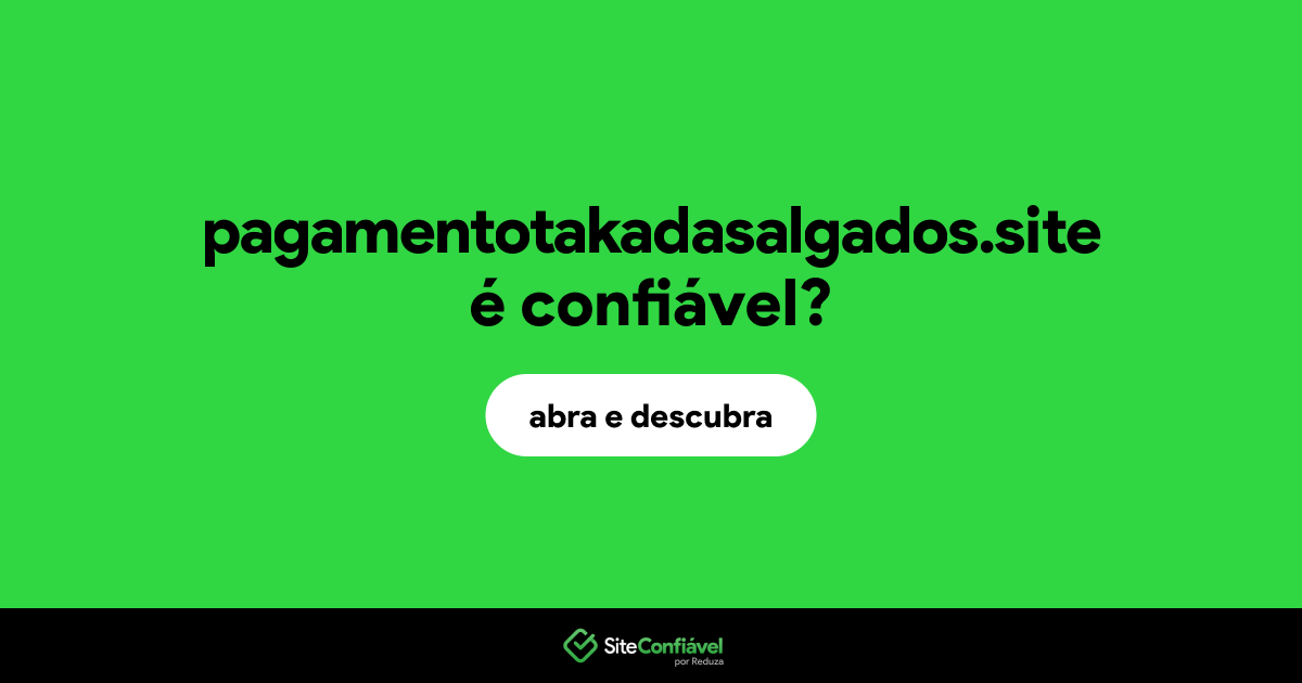O site pagamentotakadasalgados.site é confiável?